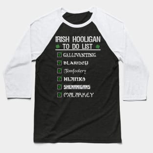 St Patricks day Irish Hooligan To Do List Funny Blarney Malarkey Shenanigans Hijinks Tomfoolery Baseball T-Shirt